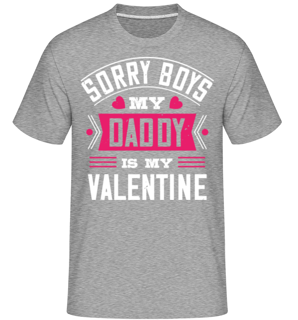 Sorry Boys My Daddy Is My Valentine ·  T-Shirt Shirtinator homme