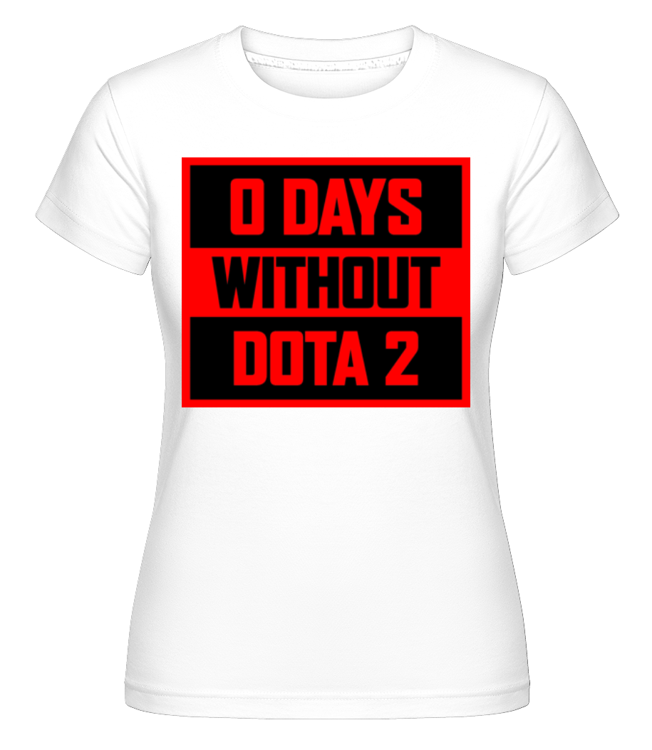 Zero Days Without Dota 2 · Shirtinator Frauen T-Shirt