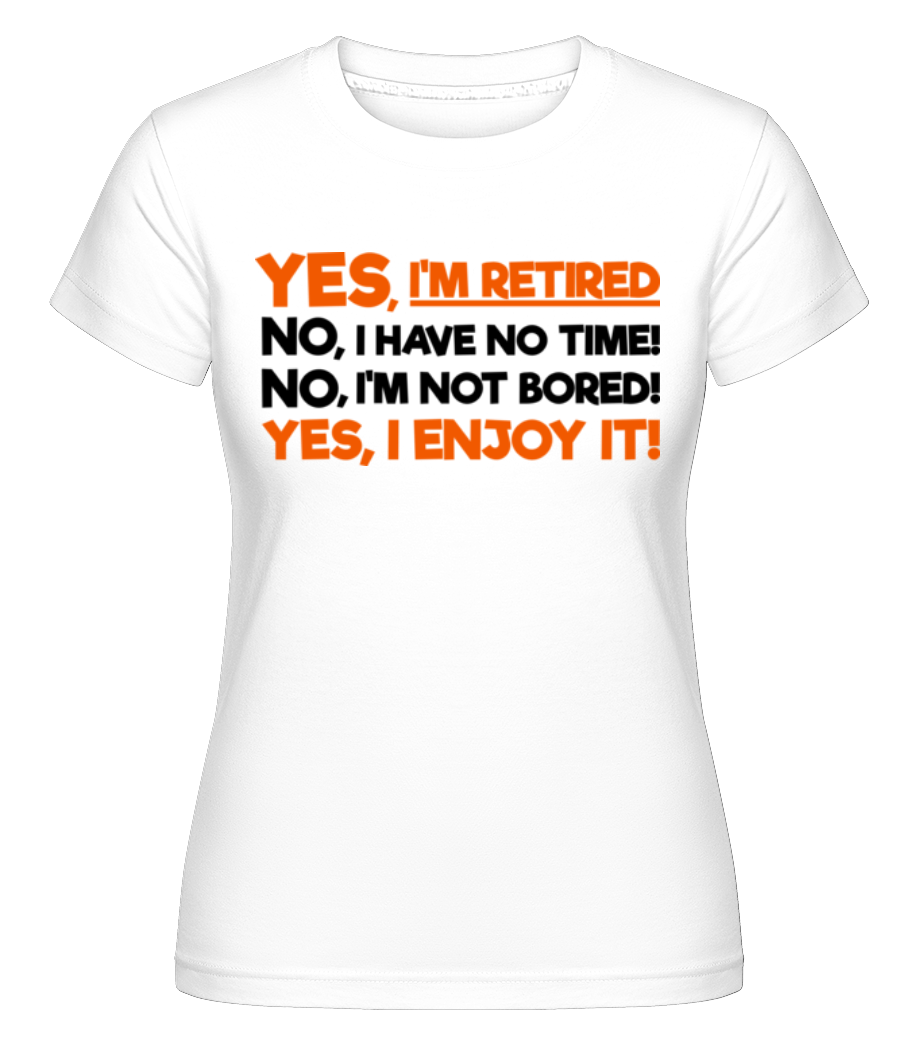 Yes, I'm Retired ·  T-shirt Shirtinator femme