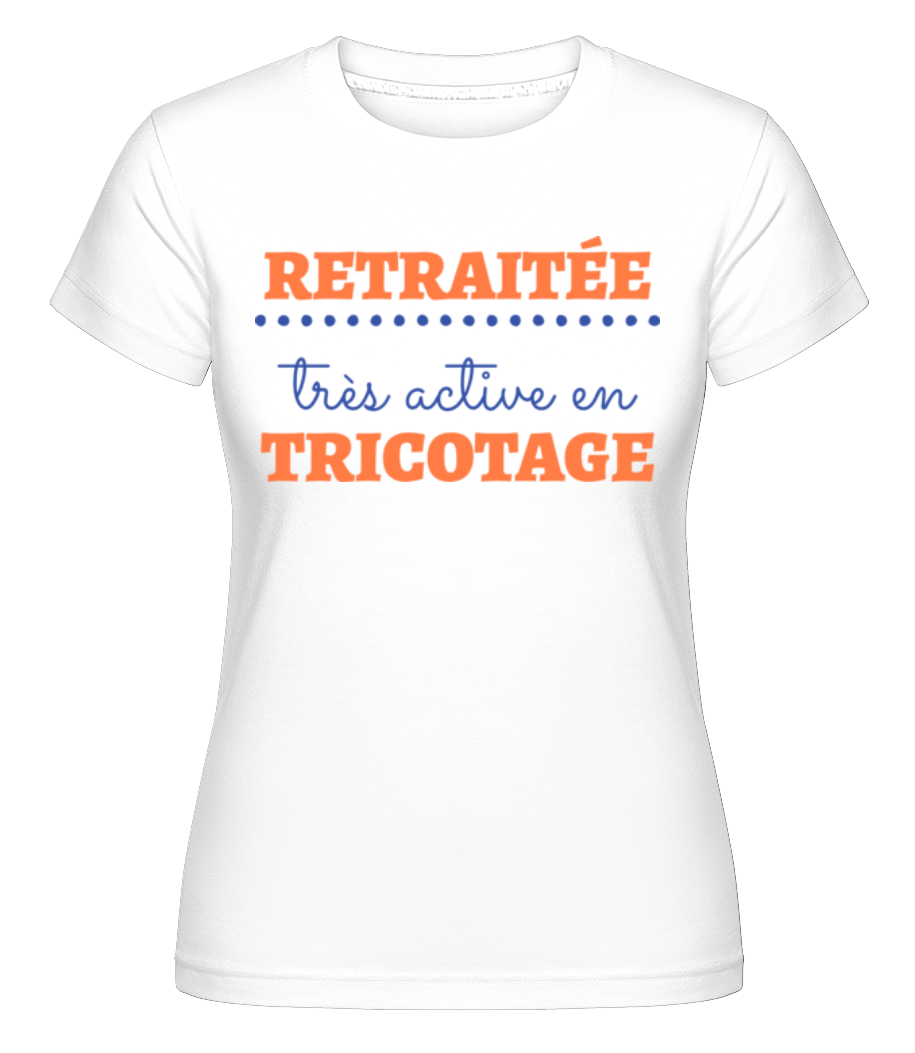 Retraitée Très Active En Tricotage ·  T-shirt Shirtinator femme