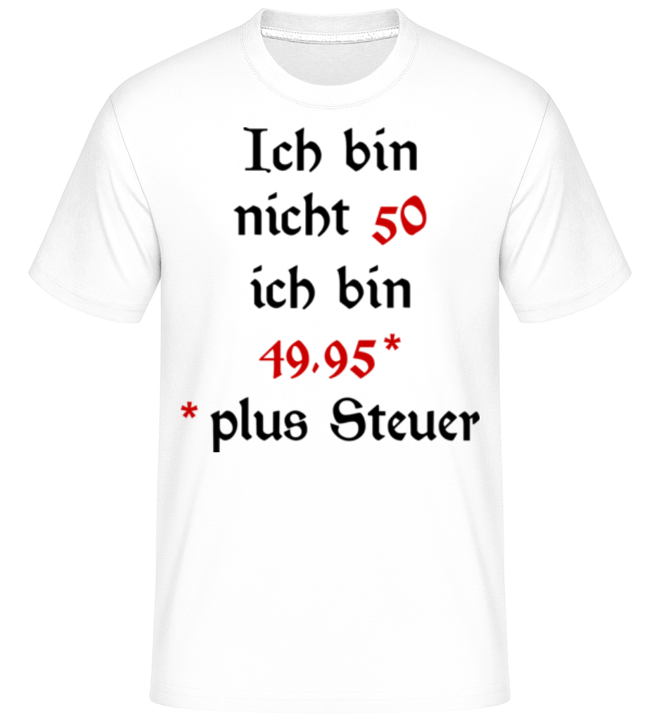 Ich Bin Nicht 50 · Shirtinator Männer T-Shirt