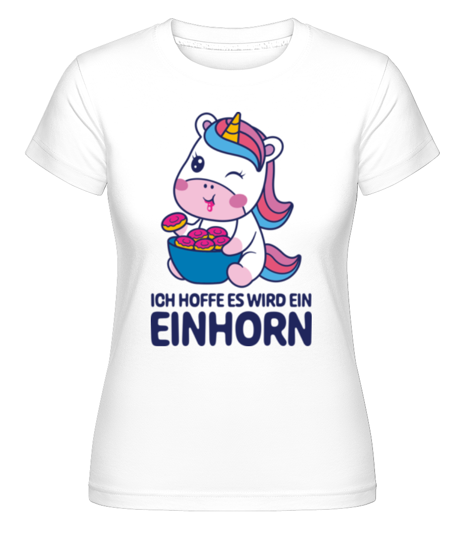 Ich Hoff Es Wird Ein Einhorn · Shirtinator Frauen T-Shirt