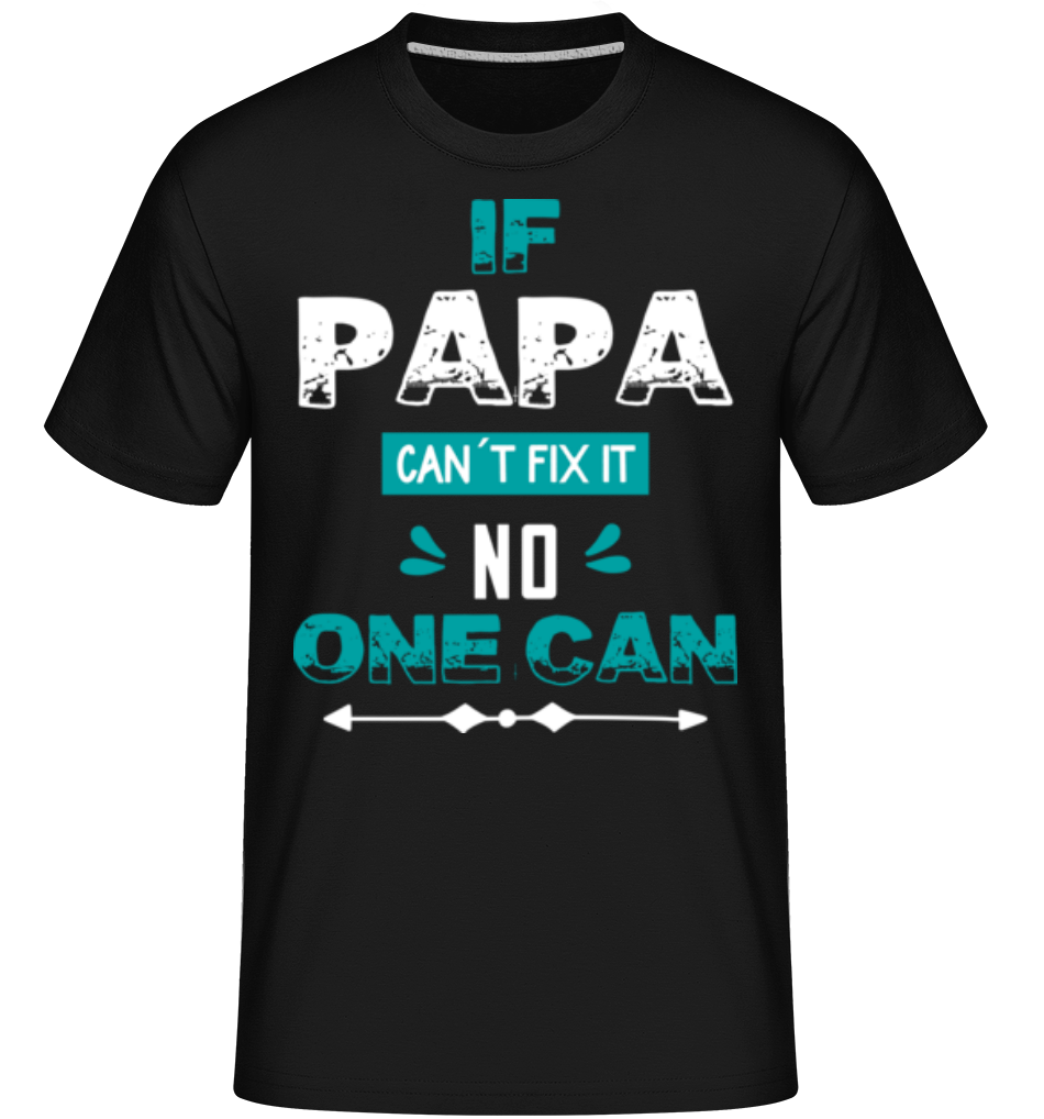 If Papa Can't Fix It 02 ·  T-Shirt Shirtinator homme