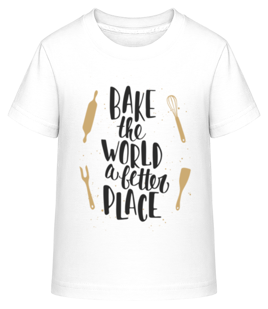 Bake The World A Better Place · T-shirt shirtinator Enfant