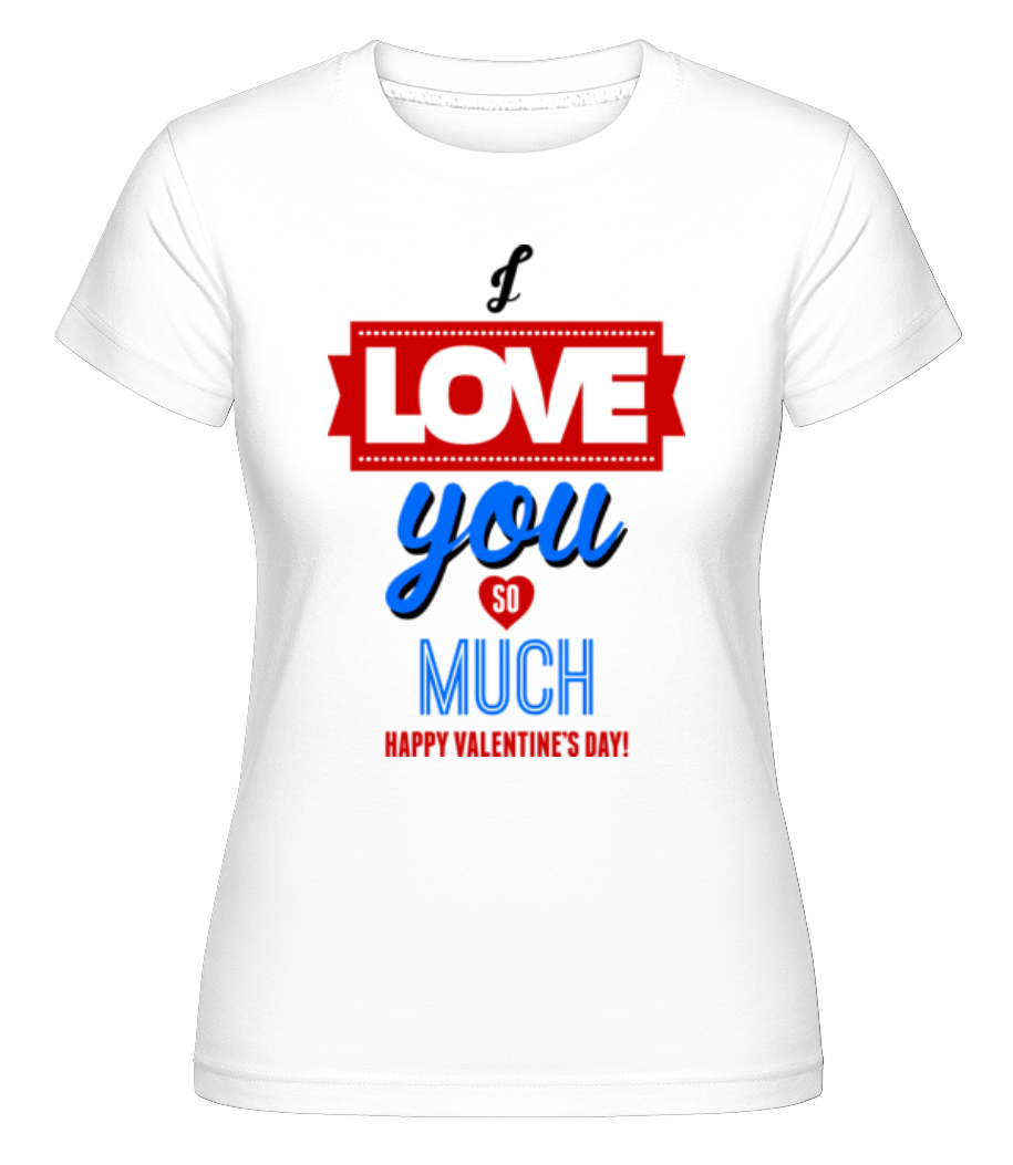 Aperçu: I Love You So Much Valentine -  T-shirt Shirtinator femme - Blanc - Devant