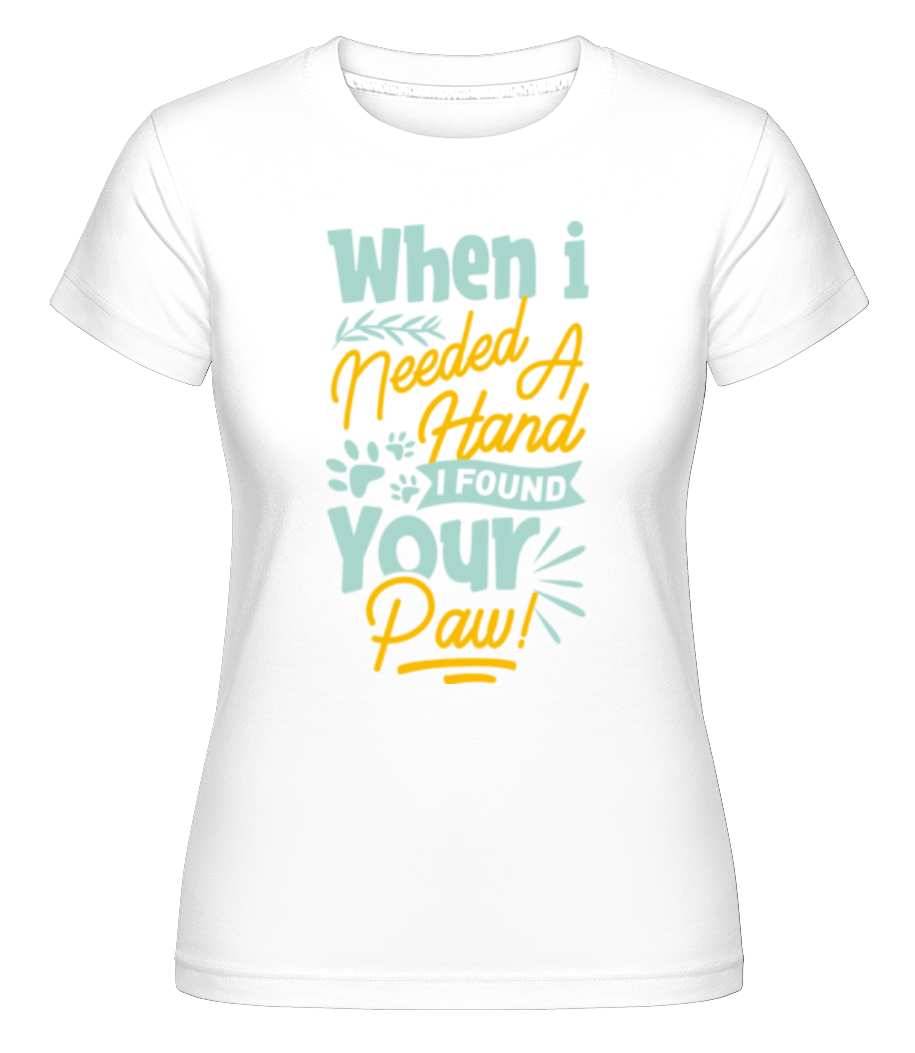 When I Needed A Hand I Found Your Paw ·  T-shirt Shirtinator femme