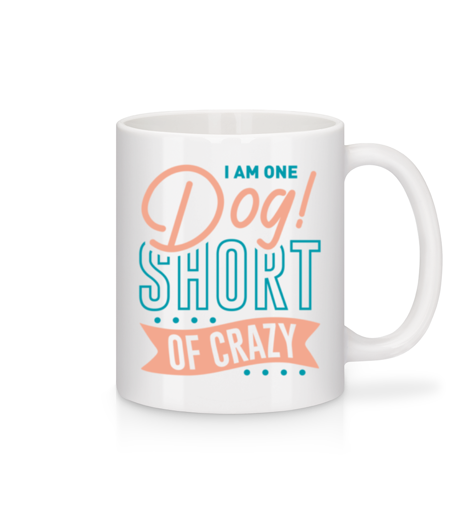 I Am One Dog Short Of Crazy · Mug en céramique blanc