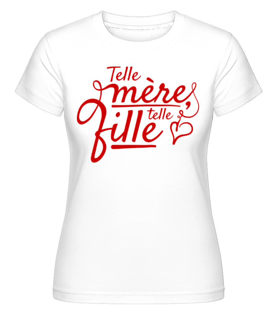 Telle Mère Telle Fille ·  T-shirt Shirtinator femme