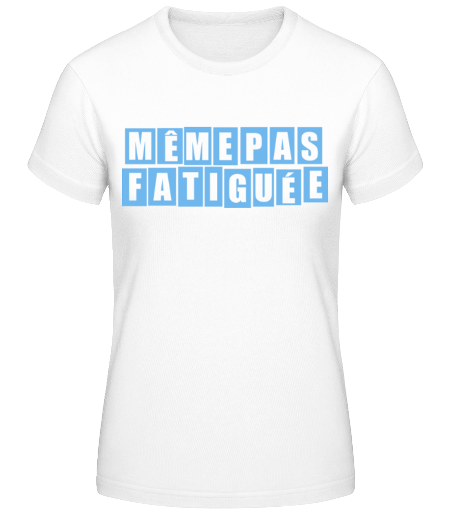 Même Pas Fatiguée · T-shirt standard Femme
