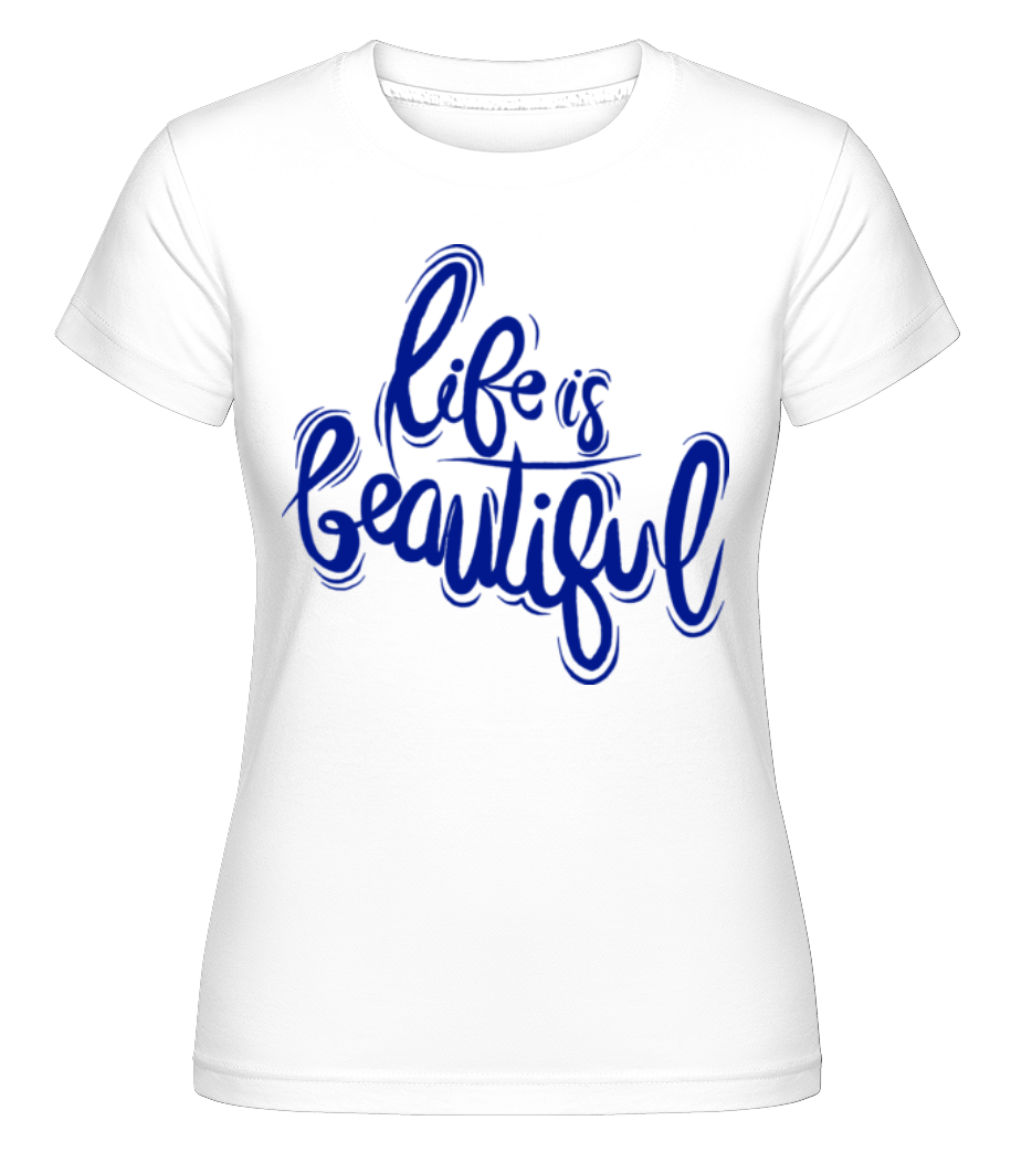 Life Is Beautiful ·  T-shirt Shirtinator femme