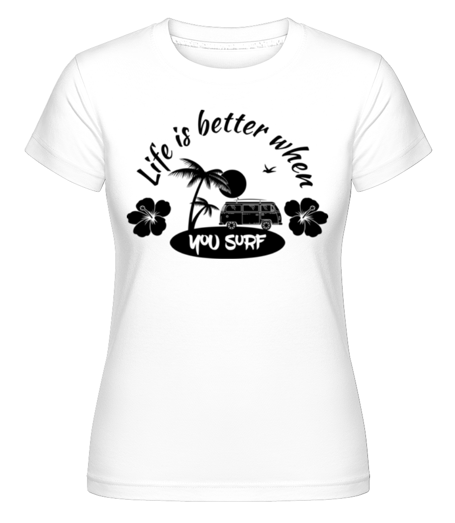 Life Is Better When You Surf ·  T-shirt Shirtinator femme