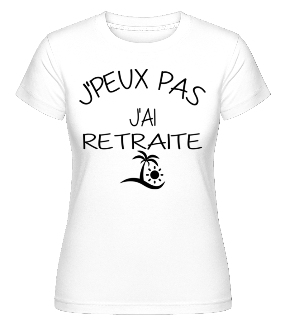 J´Peux Pas J'Ai Retraite ·  T-shirt Shirtinator femme