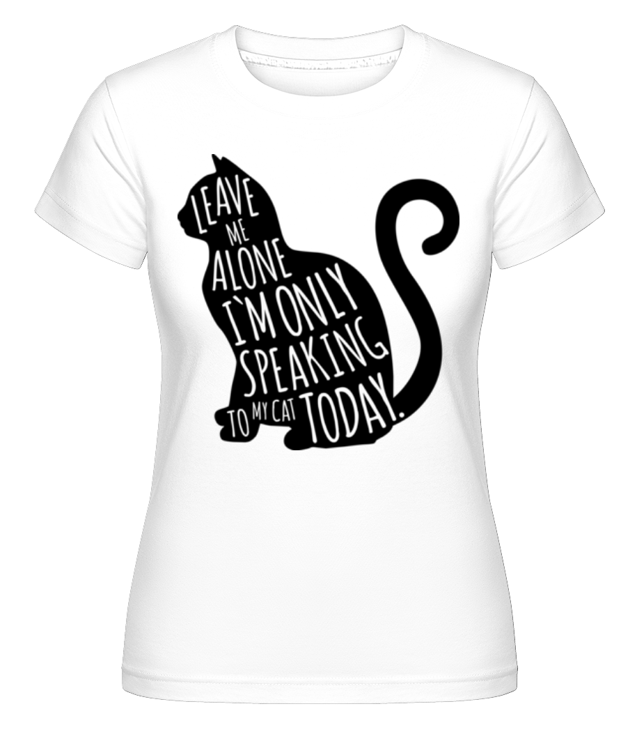 Only Speaking To My Cat ·  T-shirt Shirtinator femme
