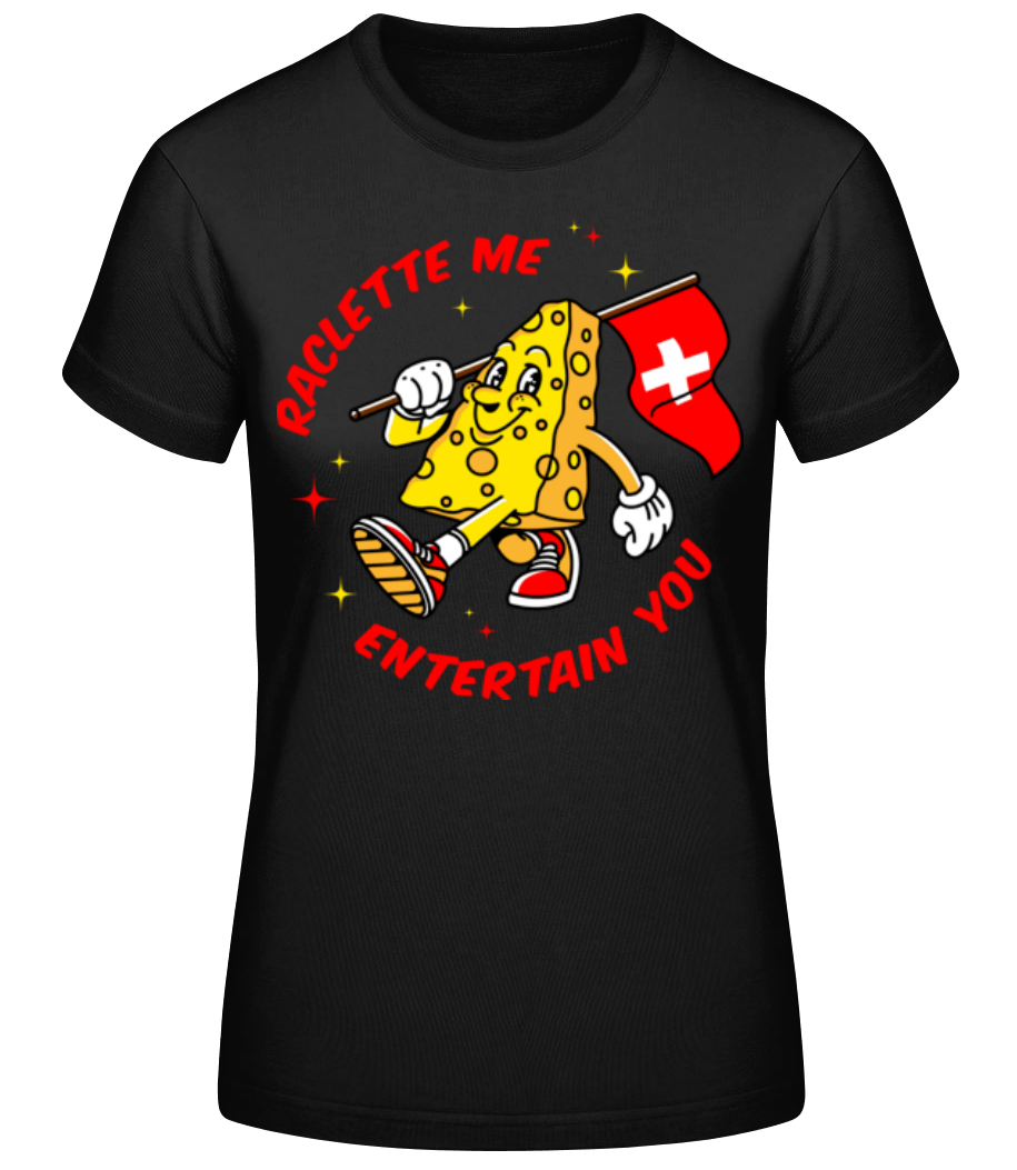 Raclette Me Entertain You · T-shirt standard Femme