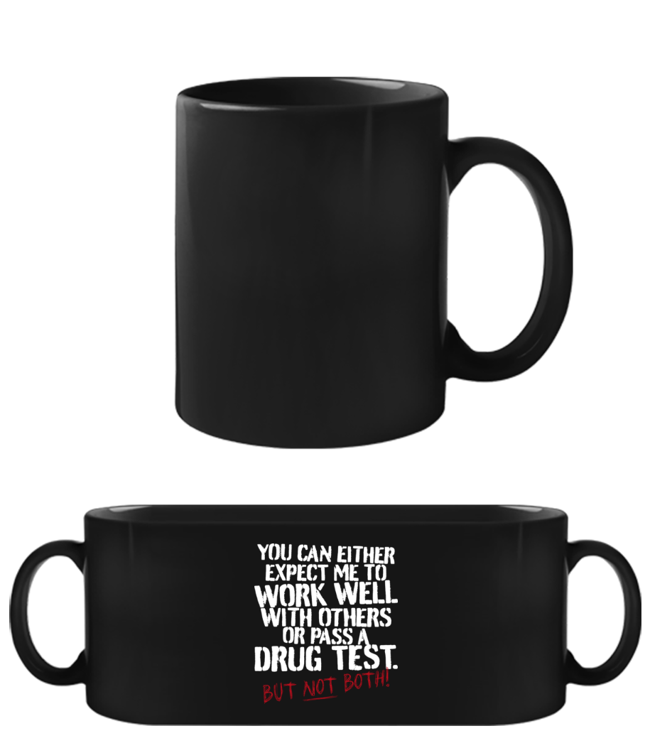 You Expect Me Work Well Pass A Drug Test · Tasse Noire