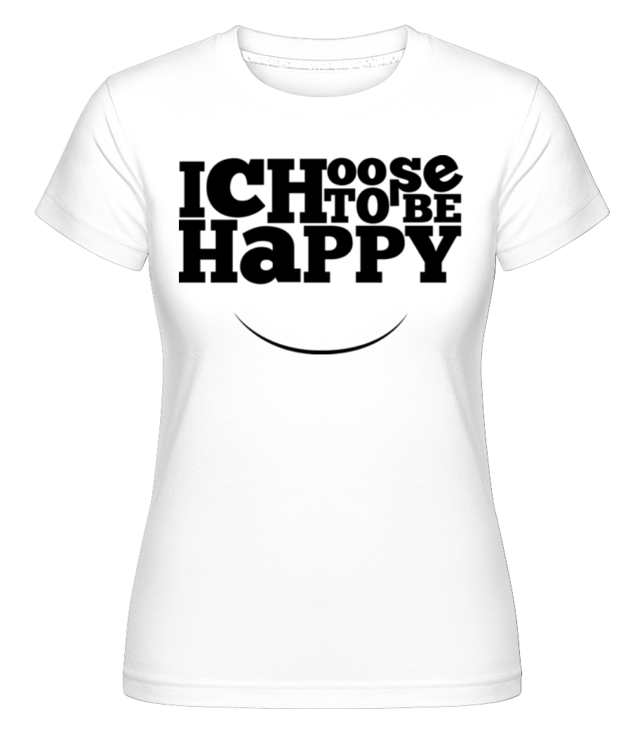 Aperçu: Choose To Be Happy -  T-shirt Shirtinator femme - Blanc - Devant