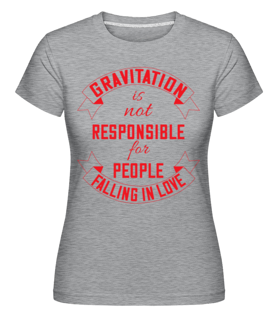 Gravitation Is Not Responsible ·  T-shirt Shirtinator femme