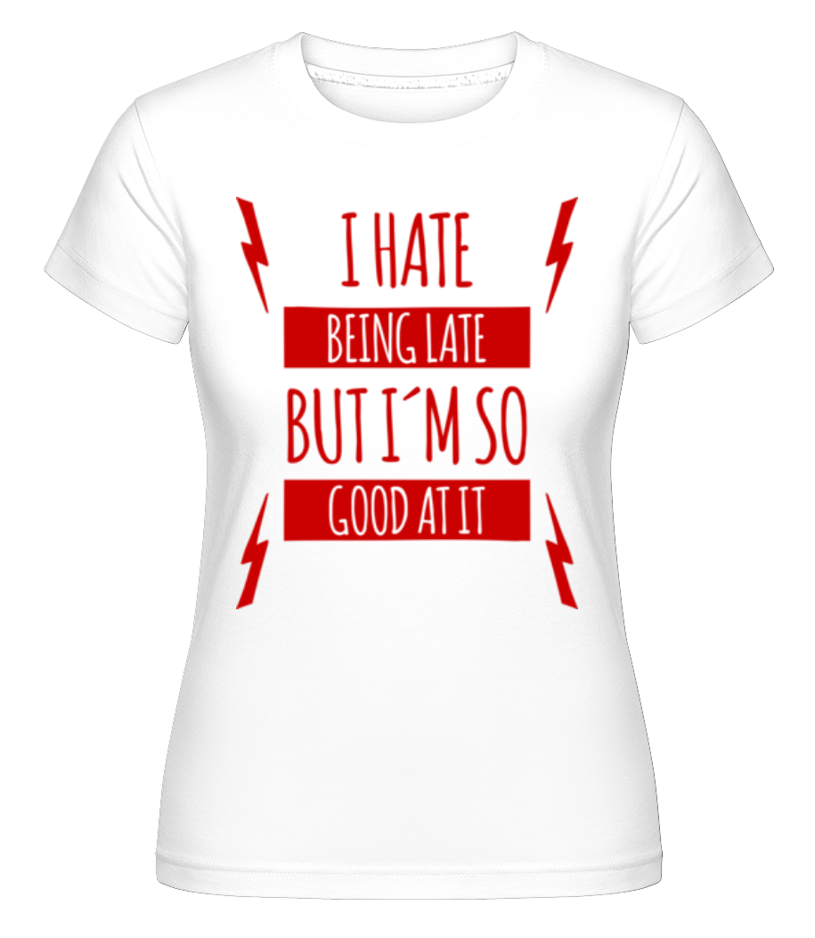 Aperçu: I Hate Being Late -  T-shirt Shirtinator femme - Blanc - Devant