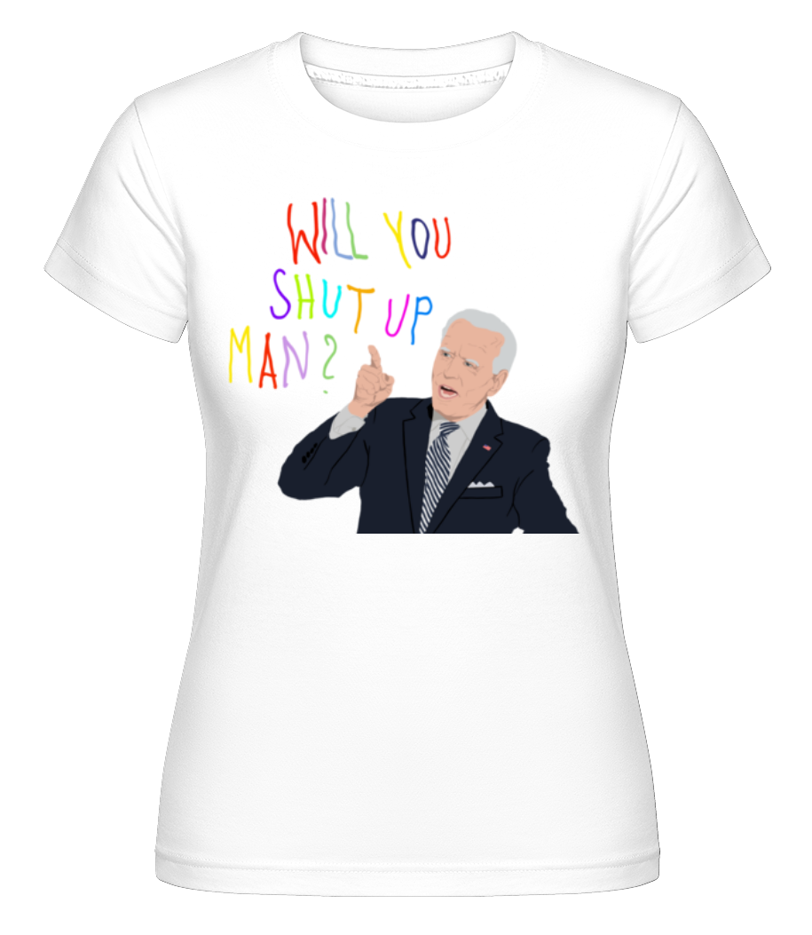 Will You Shut Up Man ·  T-shirt Shirtinator femme