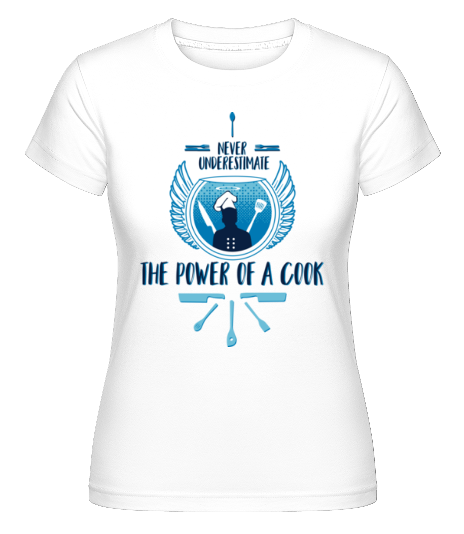 The Power Of A Cook ·  T-shirt Shirtinator femme