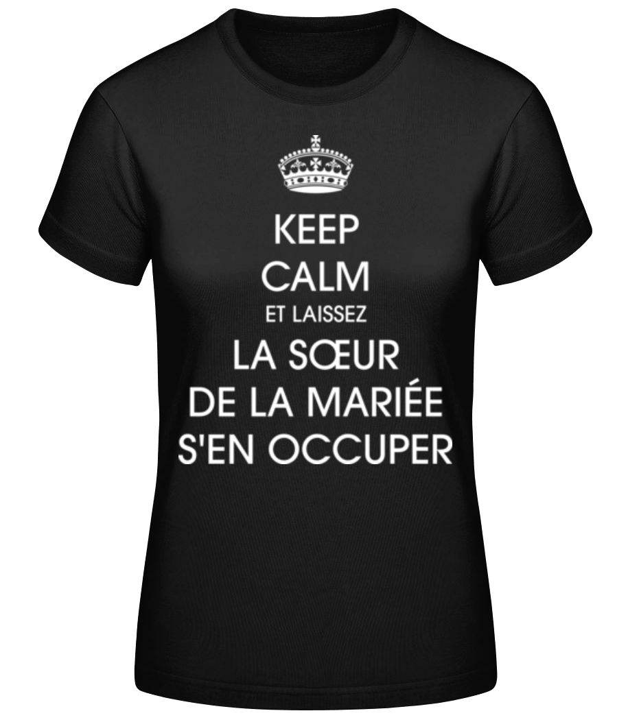 Keep Calm La Sœur De La Mariée · T-shirt standard Femme