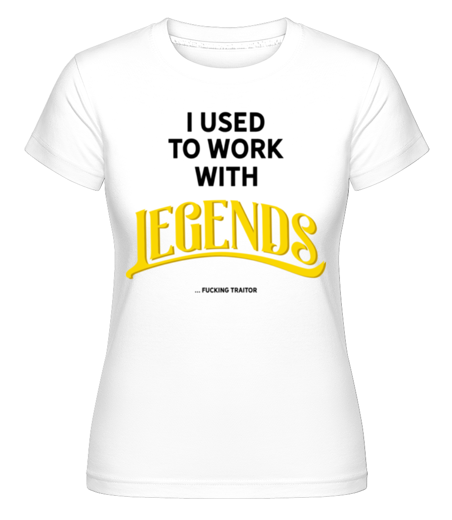 Used To Work With Legends ·  T-shirt Shirtinator femme