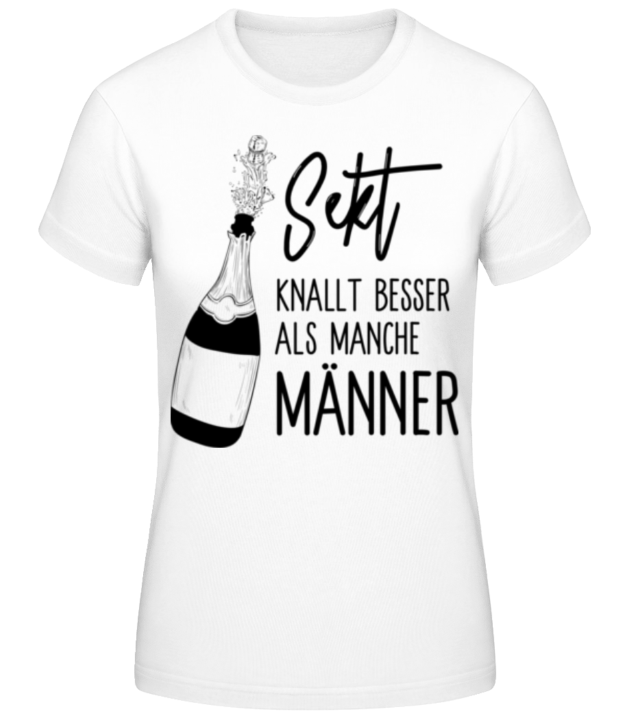 Sekt Knallt Besser Als Manche Männer · Frauen Basic T-Shirt
