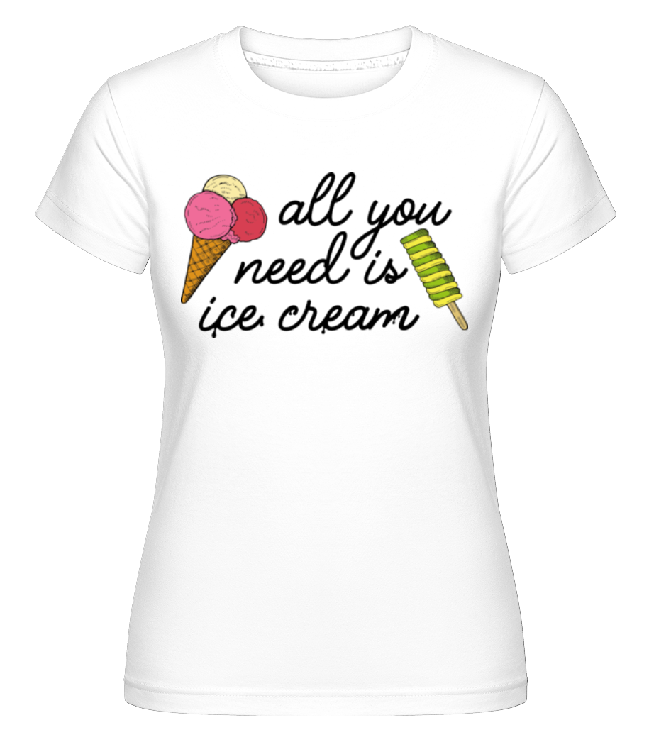 Aperçu: All You Need Is Ice Cream -  T-shirt Shirtinator femme - Blanc - Devant