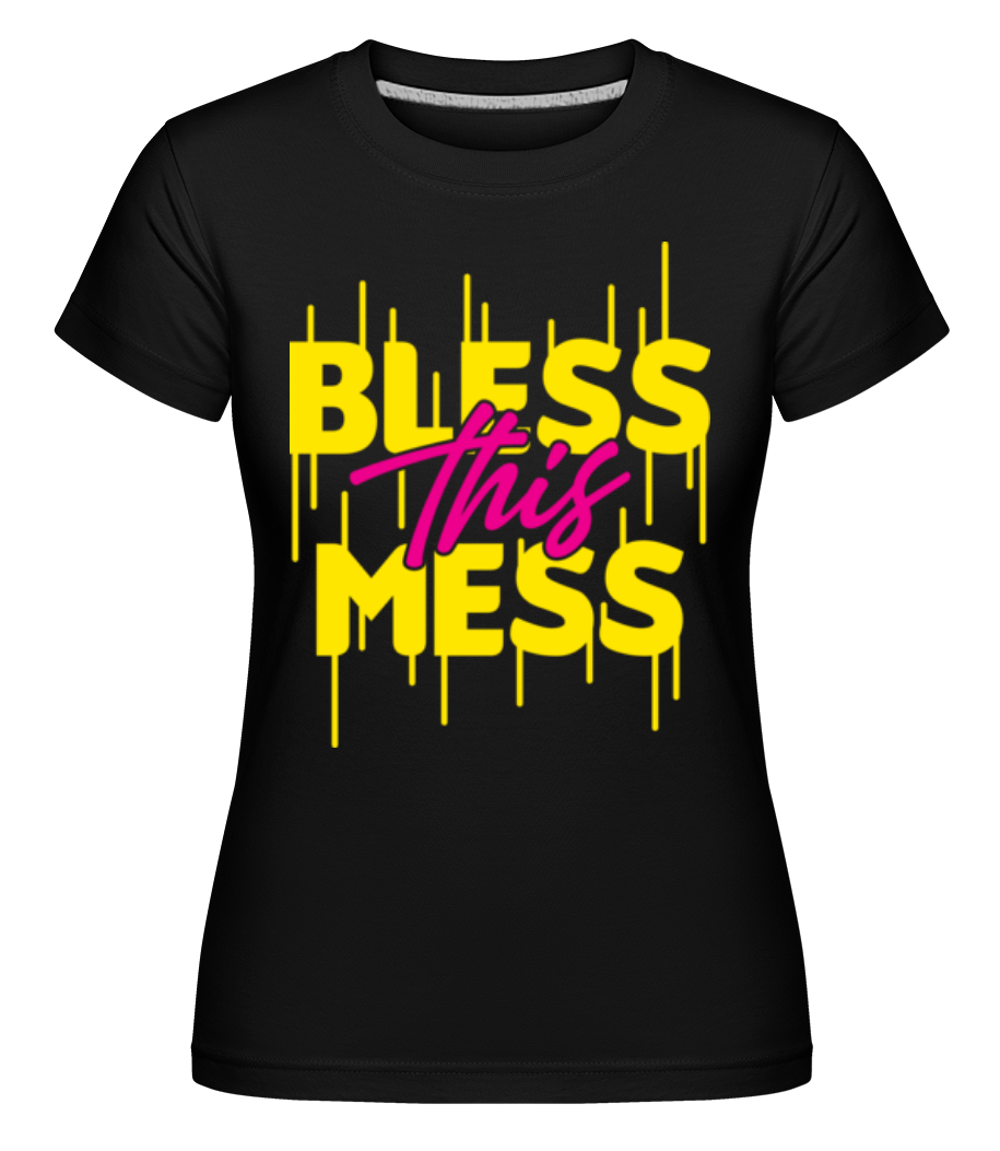 Bless This Mess ·  T-shirt Shirtinator femme