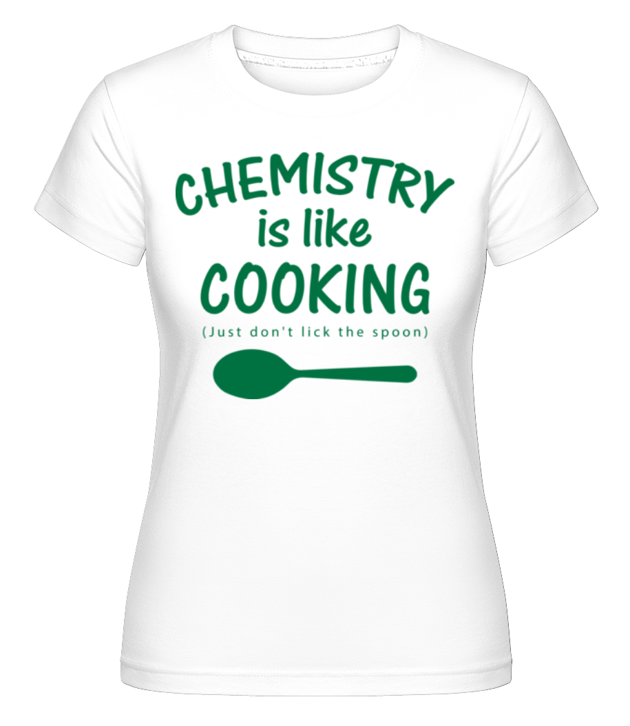 Chemistry Is Like Cooking ·  T-shirt Shirtinator femme