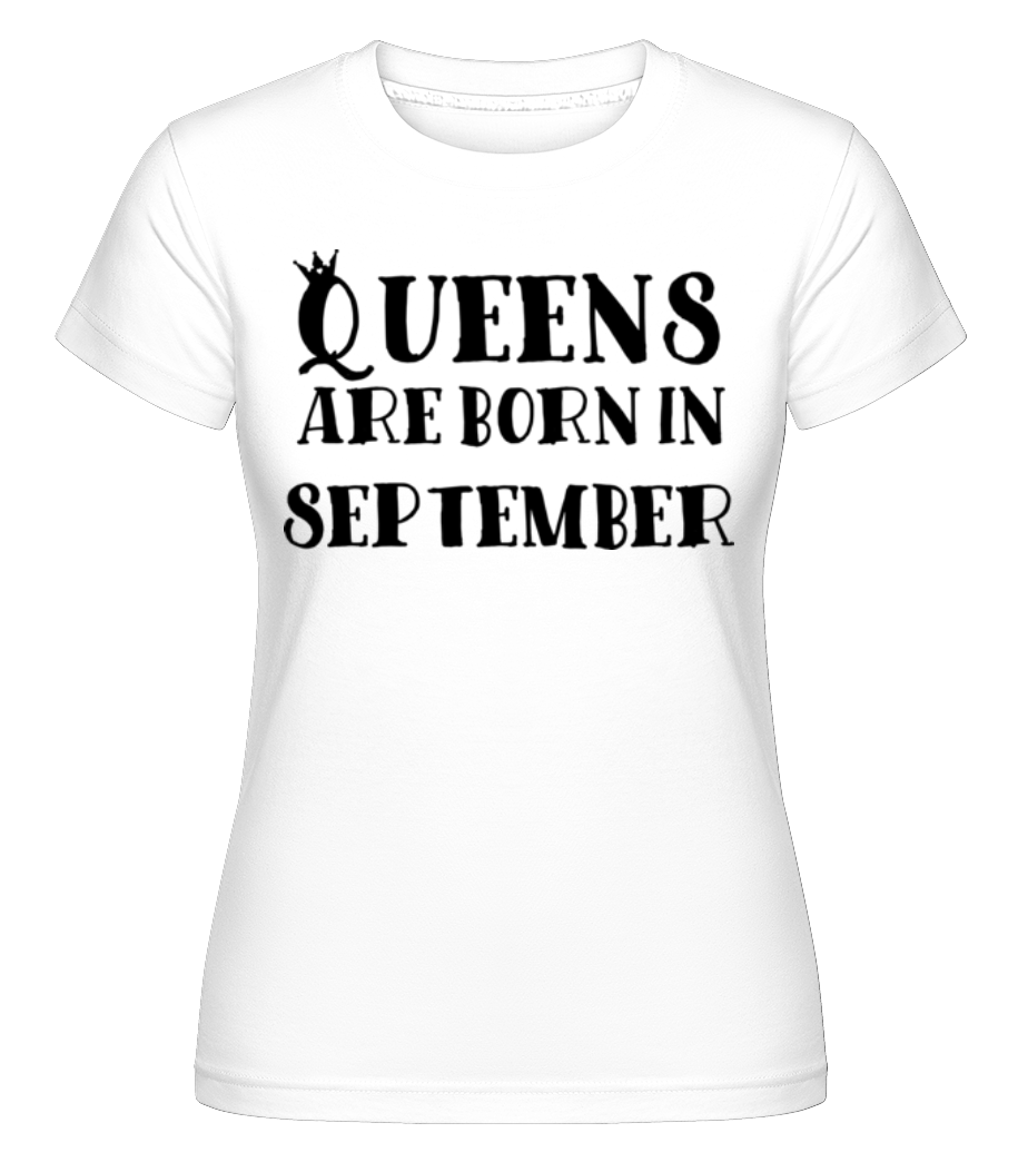 Queens Are Born In September ·  T-shirt Shirtinator femme