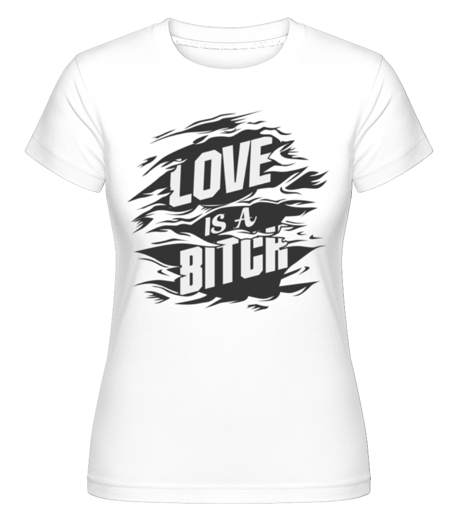 Love Is A Bitch ·  T-shirt Shirtinator femme