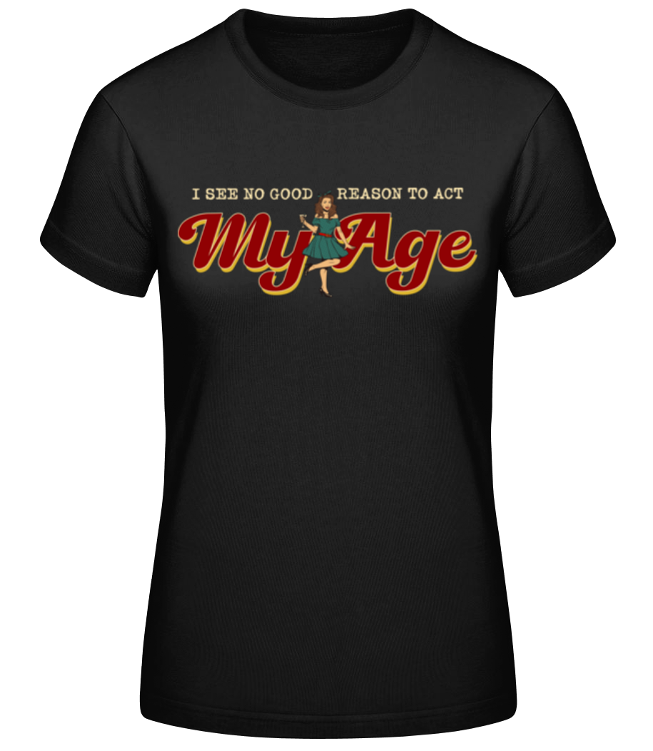 No Good Reason To Act My Age · T-shirt standard Femme