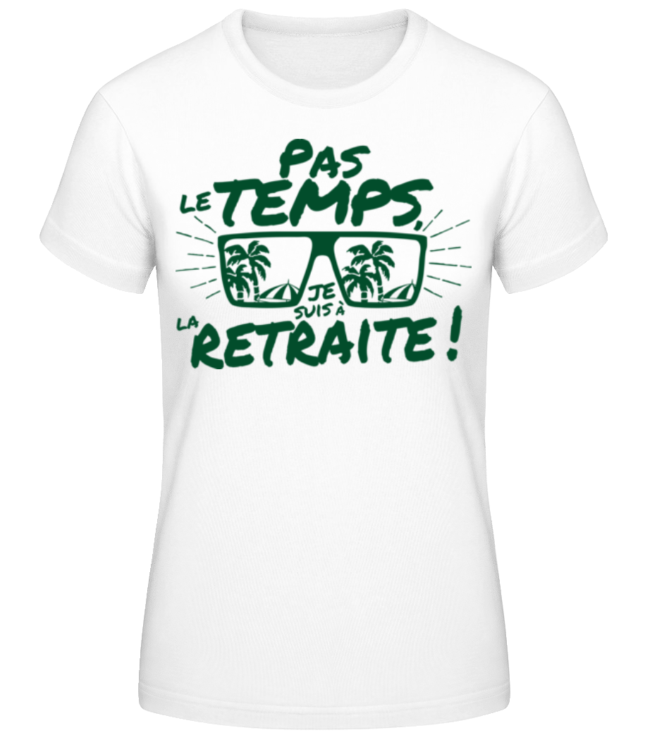 Pas Le Temps, Je Suis À La Retraite! · T-shirt standard Femme