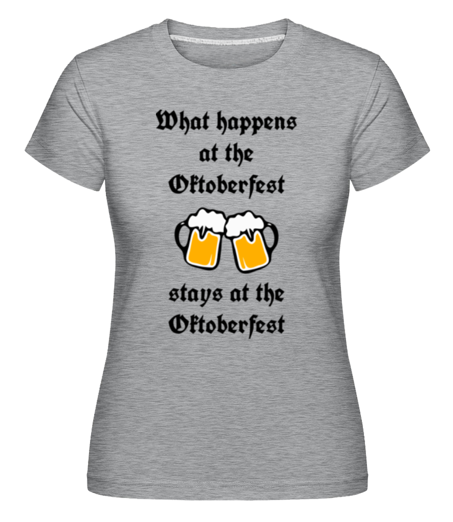 What Happens At Oktoberfest ·  T-shirt Shirtinator femme