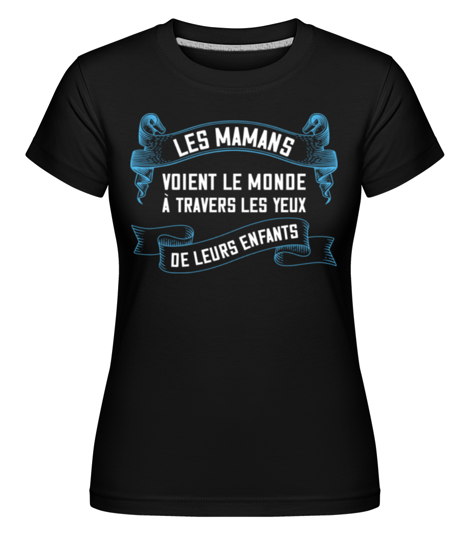 Les Mamans Voient Le Monde À Travers ·  T-shirt Shirtinator femme