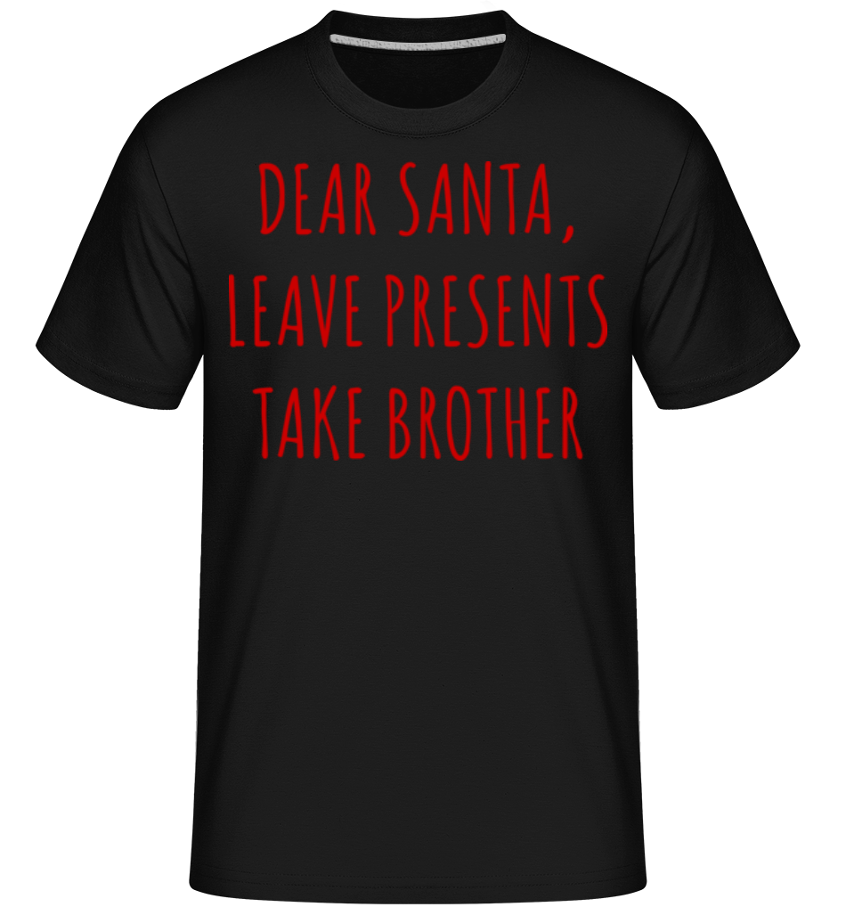 Leave Presents Take Brother ·  T-Shirt Shirtinator homme