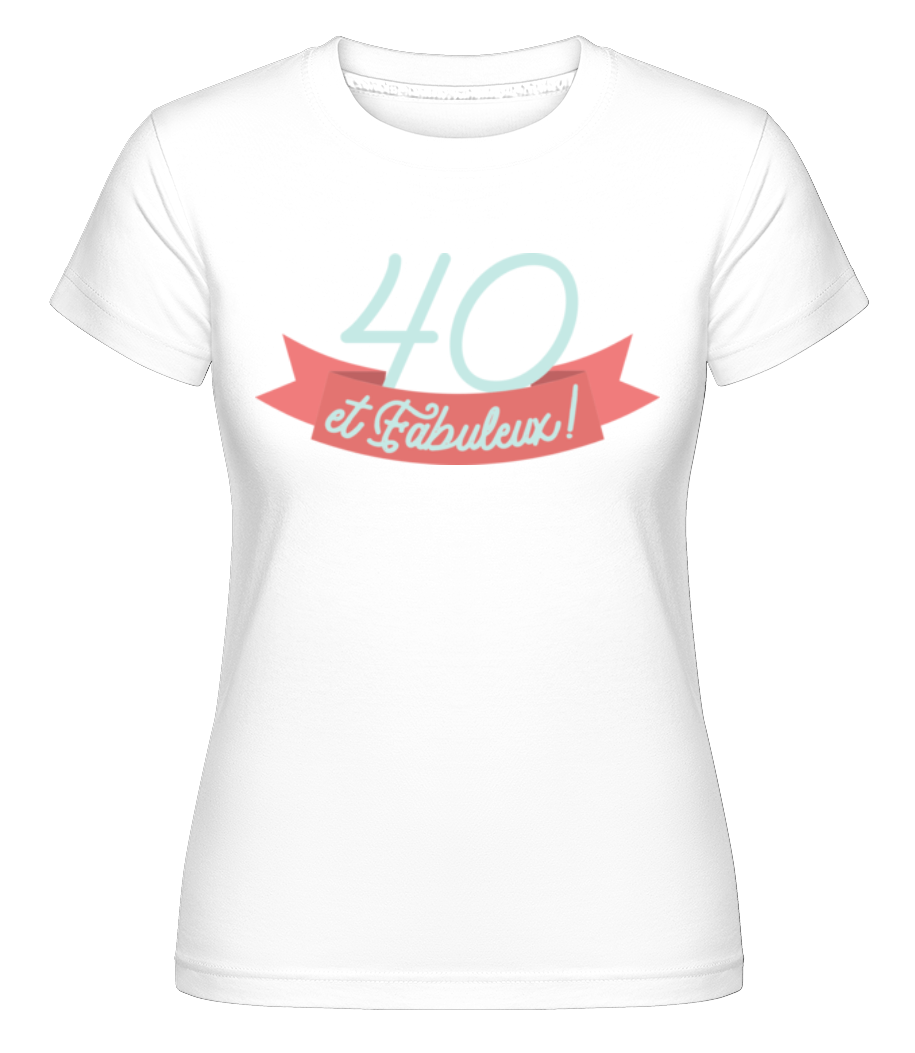 40 Et Fabuleux ·  T-shirt Shirtinator femme
