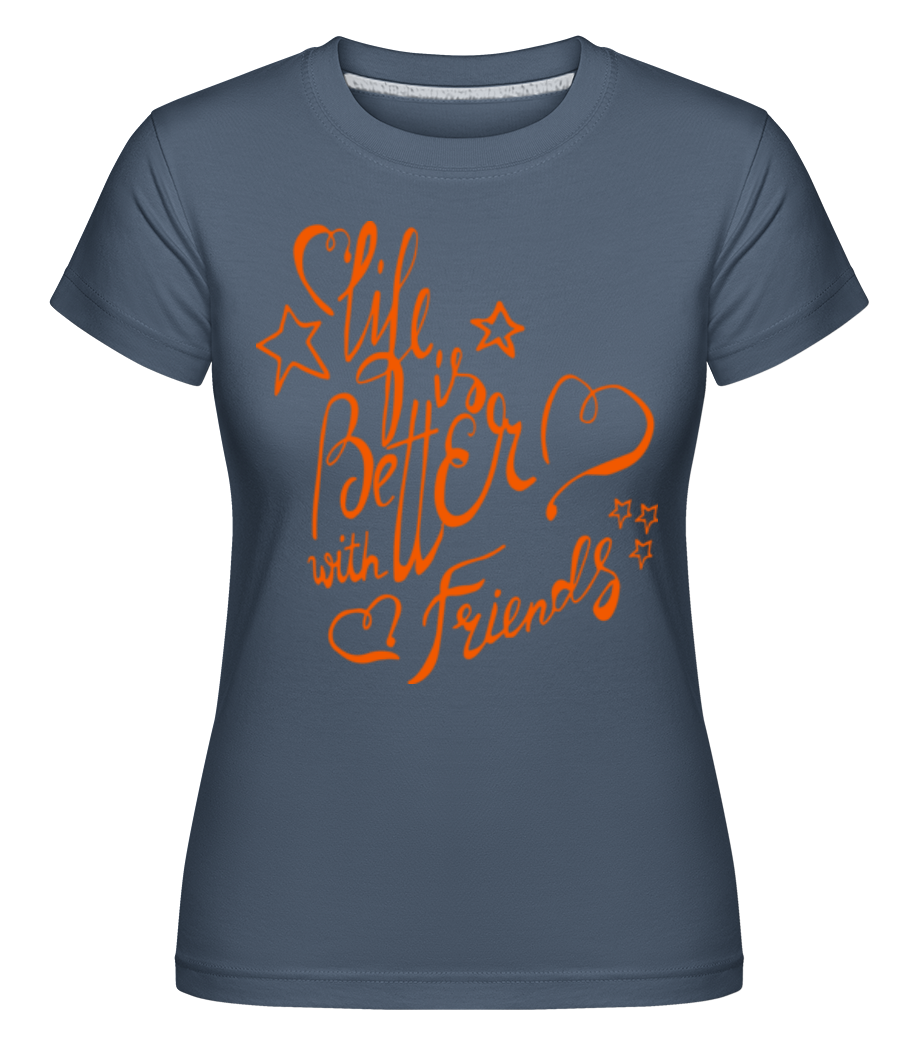 Life Is Better With Friends ·  T-shirt Shirtinator femme