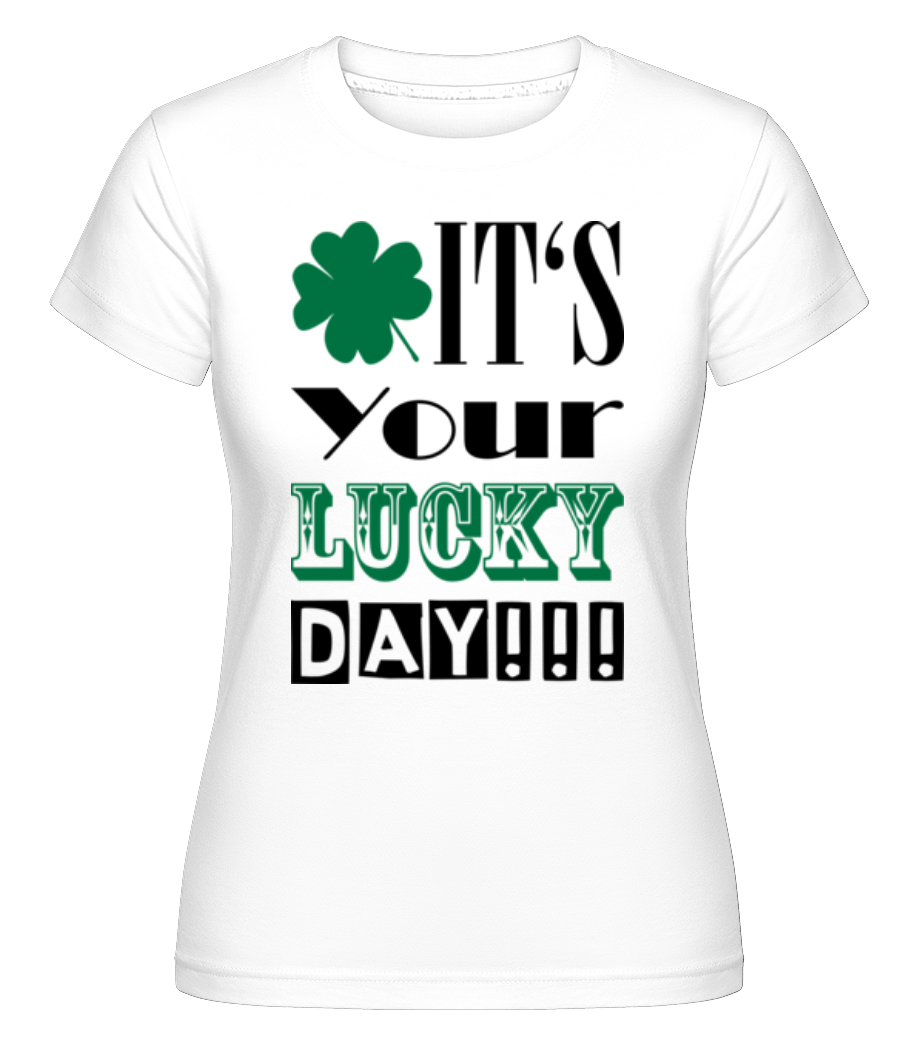 It's Your Lucky Day - St. Patrick's Day ·  T-shirt Shirtinator femme