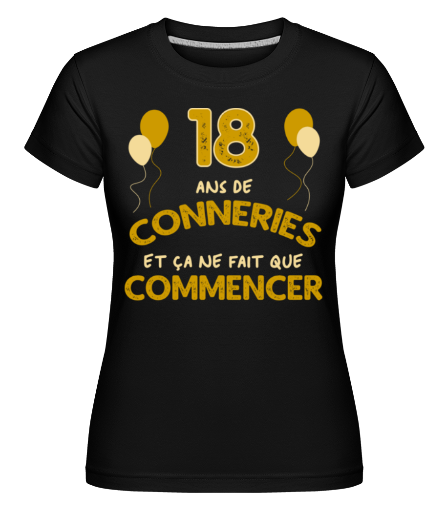 18 Ans De Conneries ·  T-shirt Shirtinator femme