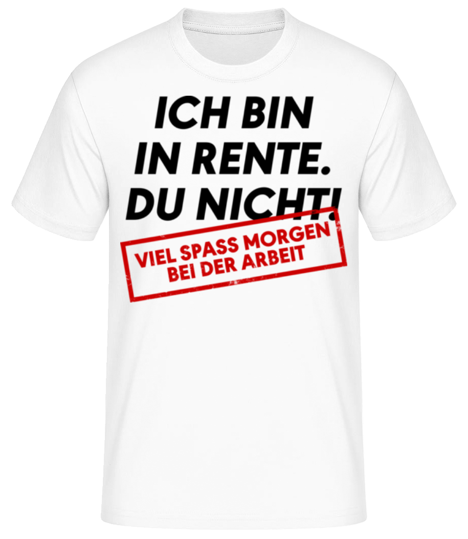 Ich Bin In Rente Du Nicht - Männer Basic T-Shirt - Weiß - Vorne