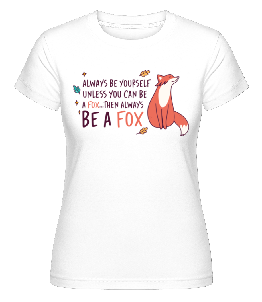 Be A Fox ·  T-shirt Shirtinator femme