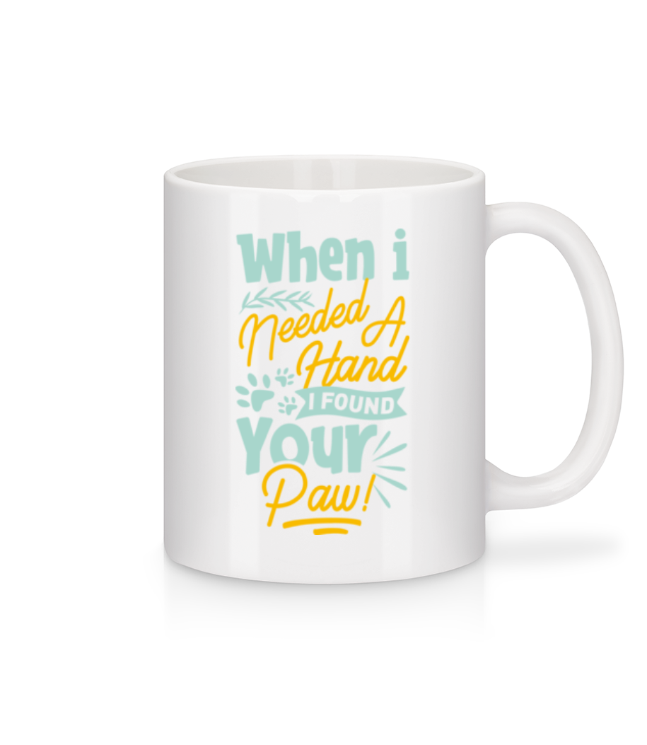 When I Needed A Hand I Found Your Paw · Mug en céramique blanc