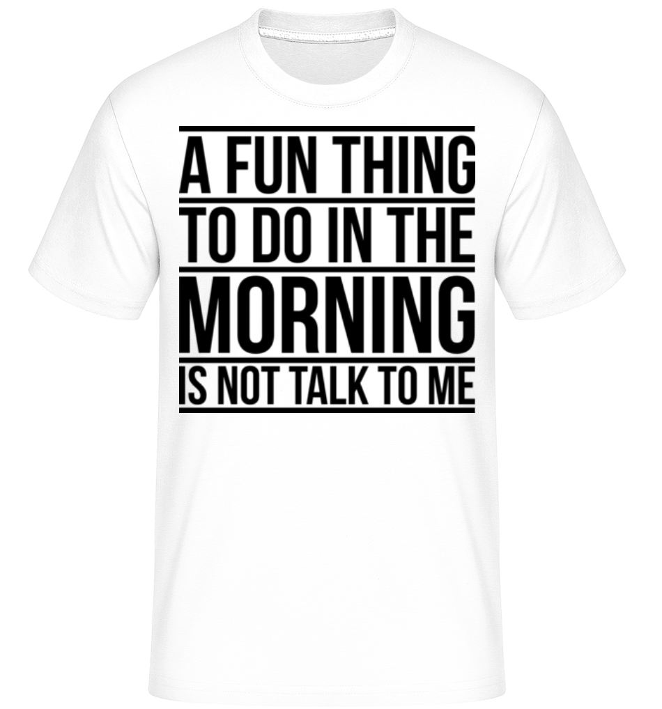 Don't Talk To Me In The Morning -  T-Shirt Shirtinator homme - Blanc - Devant