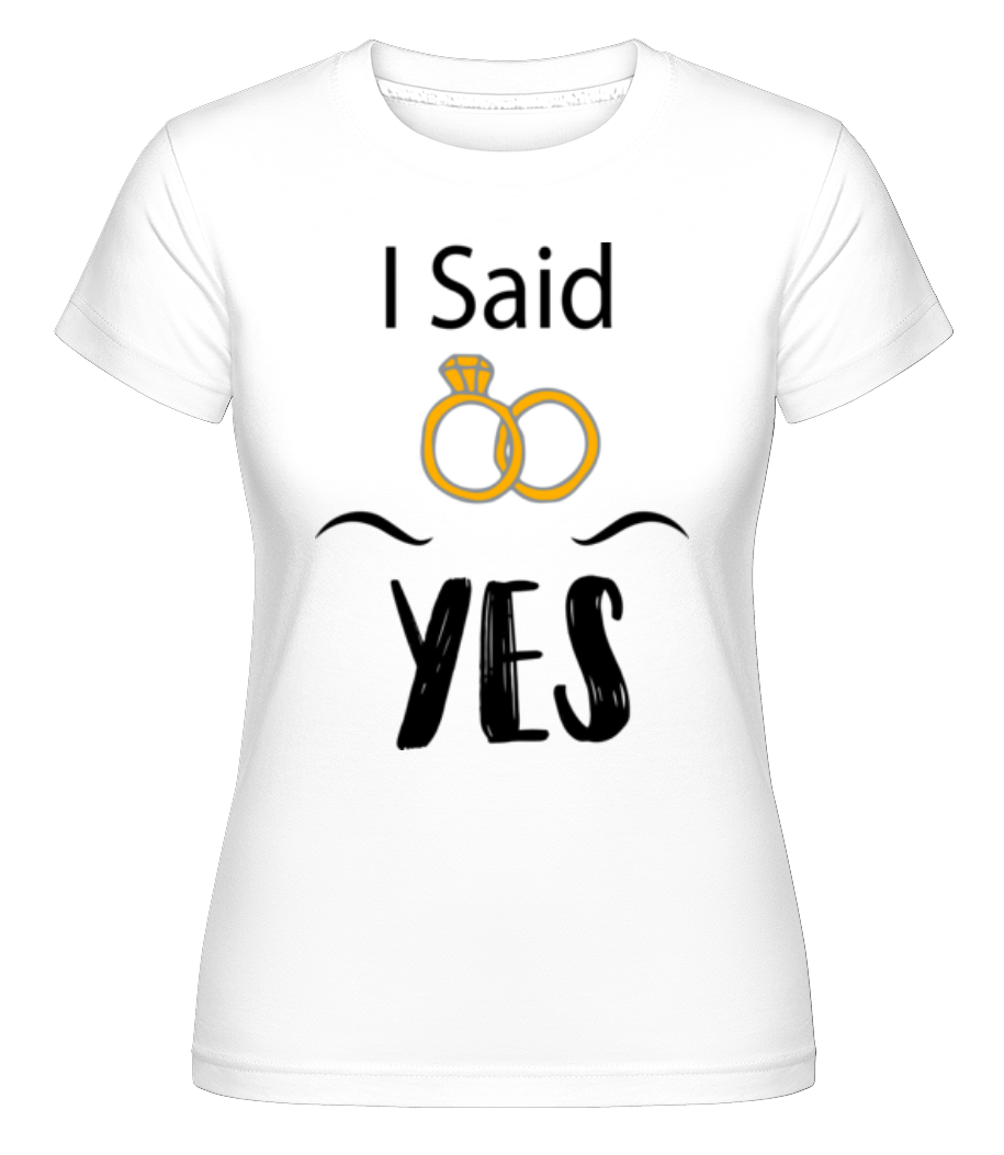 I Said Yes -  T-shirt Shirtinator femme - Blanc - Devant