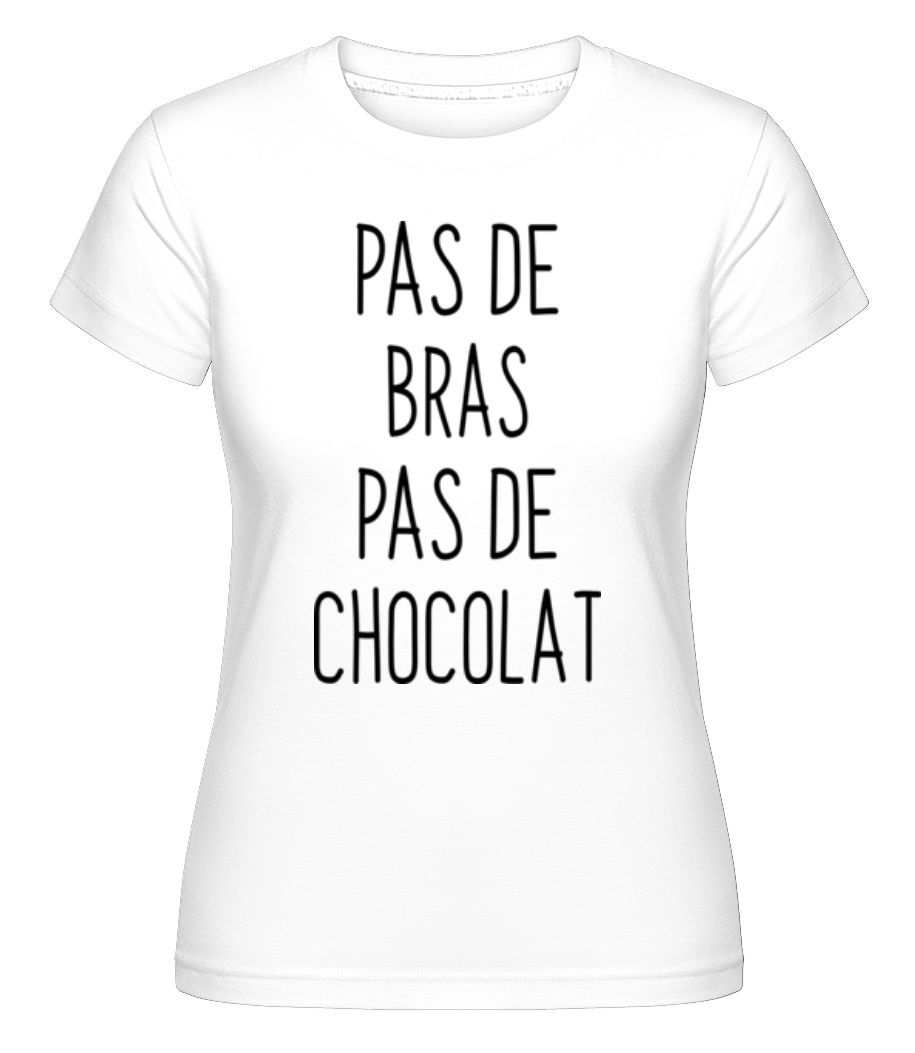 Pas De Bras Pas De Chocolat ·  T-shirt Shirtinator femme