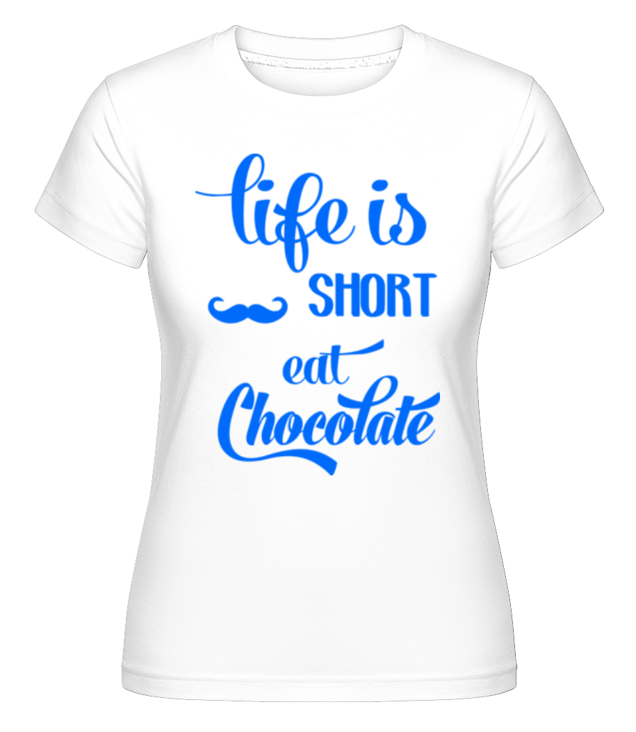 Life Is Short, Eat Chocolate ·  T-shirt Shirtinator femme