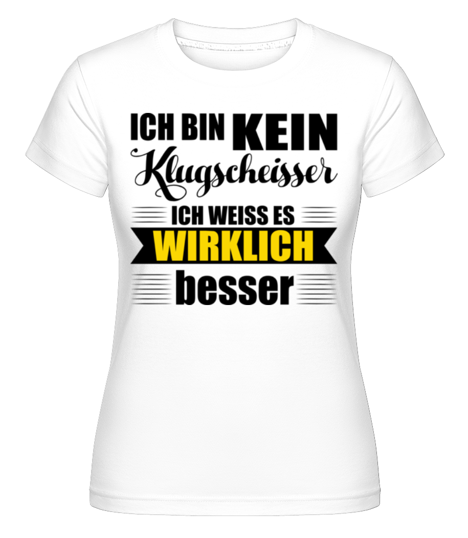 Ich Bin Kein Klugscheisser · Shirtinator Frauen T-Shirt