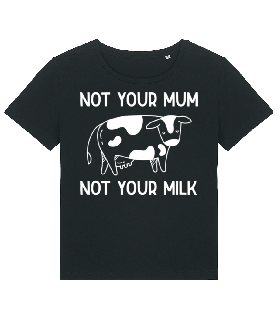 Not Your Mum Not Your Milk · T-shirt bio Femme Stanley Stella 2.0